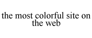 THE MOST COLORFUL SITE ON THE WEB