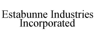 ESTABUNNE INDUSTRIES INCORPORATED