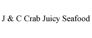 J & C CRAB JUICY SEAFOOD