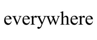 EVERYWHERE