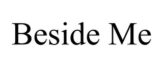 BESIDE ME