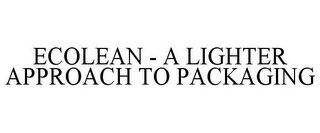 ECOLEAN - A LIGHTER APPROACH TO PACKAGING