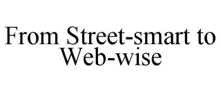 FROM STREET-SMART TO WEB-WISE