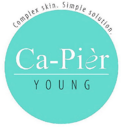 CA-PIÈR YOUNG. COMPLEX SKIN. SIMPLE SOLUTION.