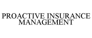 PROACTIVE INSURANCE MANAGEMENT