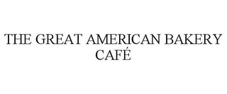 THE GREAT AMERICAN BAKERY CAFÉ