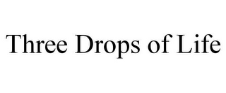 THREE DROPS OF LIFE