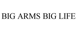 BIG ARMS BIG LIFE