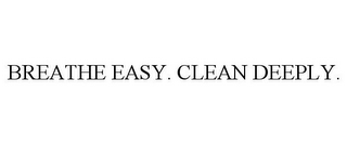 BREATHE EASY. CLEAN DEEPLY.