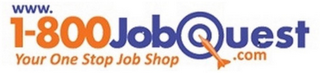 WWW.1-800JOBQUEST.COM YOUR ONE STOP JOBSHOP