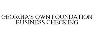 GEORGIA'S OWN FOUNDATION BUSINESS CHECKING