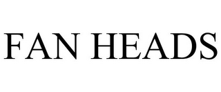 FAN HEADS