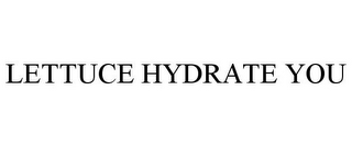 LETTUCE HYDRATE YOU