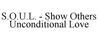 S.O.U.L. - SHOW OTHERS UNCONDITIONAL LOVE