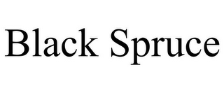 BLACK SPRUCE