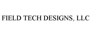 FIELD TECH DESIGNS, LLC