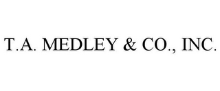 T.A. MEDLEY & CO., INC.