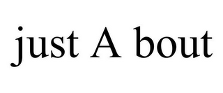 JUST A BOUT