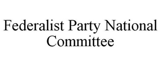 FEDERALIST PARTY NATIONAL COMMITTEE