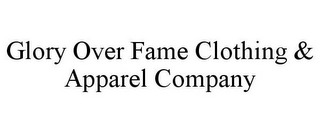 GLORY OVER FAME CLOTHING & APPAREL COMPANY