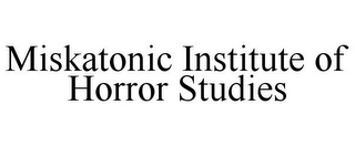 MISKATONIC INSTITUTE OF HORROR STUDIES