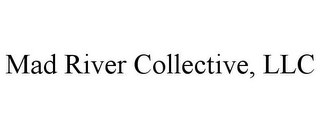 MAD RIVER COLLECTIVE, LLC