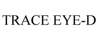 TRACE EYE-D