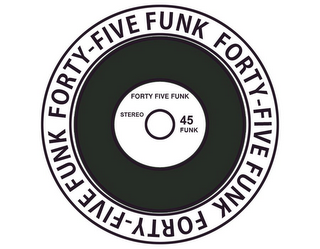 FORTY-FIVE FUNK STEREO 45 FUNK