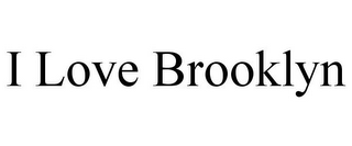 I LOVE BROOKLYN