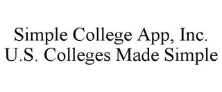 SIMPLE COLLEGE APP, INC. U.S. COLLEGES MADE SIMPLE