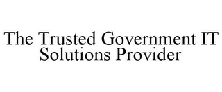 THE TRUSTED GOVERNMENT IT SOLUTIONS PROVIDER