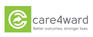 C CARE4WARD BETTER OUTCOMES, STRONGER LIVES.