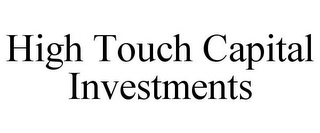 HIGH TOUCH CAPITAL INVESTMENTS