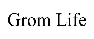 GROM LIFE