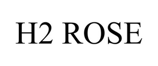 H2 ROSE