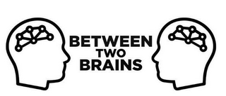 BETWEEN TWO BRAINS