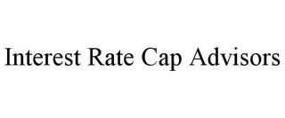 INTEREST RATE CAP ADVISORS