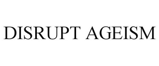 DISRUPT AGEISM