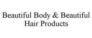 BEAUTIFUL BODY & BEAUTIFUL HAIR PRODUCTS