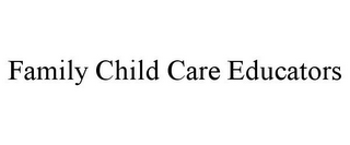 FAMILY CHILD CARE EDUCATORS