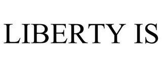 LIBERTY IS