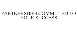 PARTNERSHIPS COMMITTED TO YOUR SUCCESS