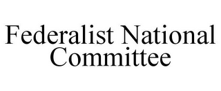 FEDERALIST NATIONAL COMMITTEE