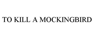 TO KILL A MOCKINGBIRD