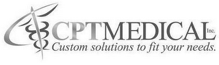 CPTMEDICAL CUSTOM SOLUTIONS TO FIT YOURNEEDS.