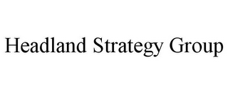 HEADLAND STRATEGY GROUP