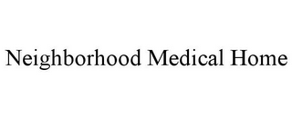 NEIGHBORHOOD MEDICAL HOME