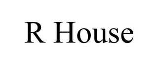 R HOUSE