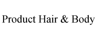 PRODUCT HAIR & BODY