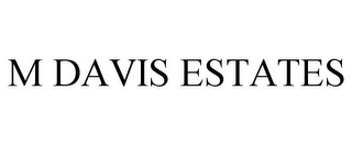 M DAVIS ESTATES